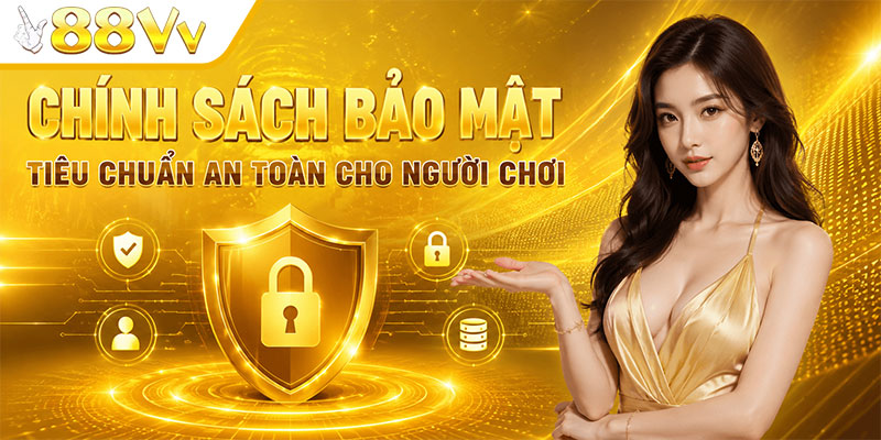 Chính sách bảo mật 88VV – Tiêu chuẩn an toàn cho người chơi