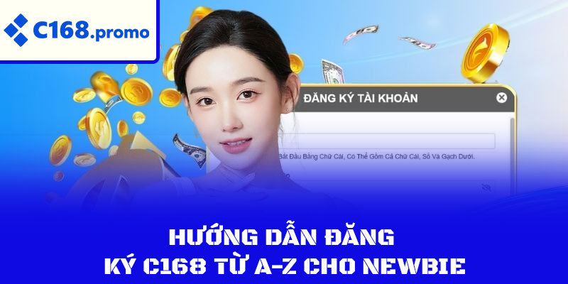 Hướng dẫn đăng ký C168 từ A-Z cho newbie