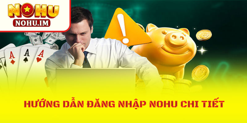 Hướng dẫn hội viên đăng nhập NOHU chi tiết
