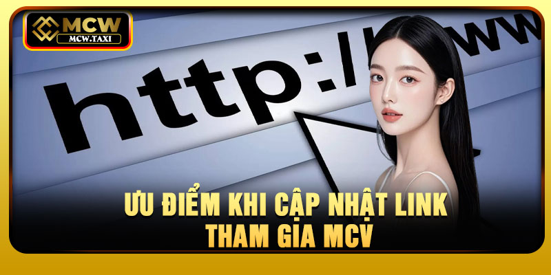 Ưu điểm khi cập nhật link tham gia MCV